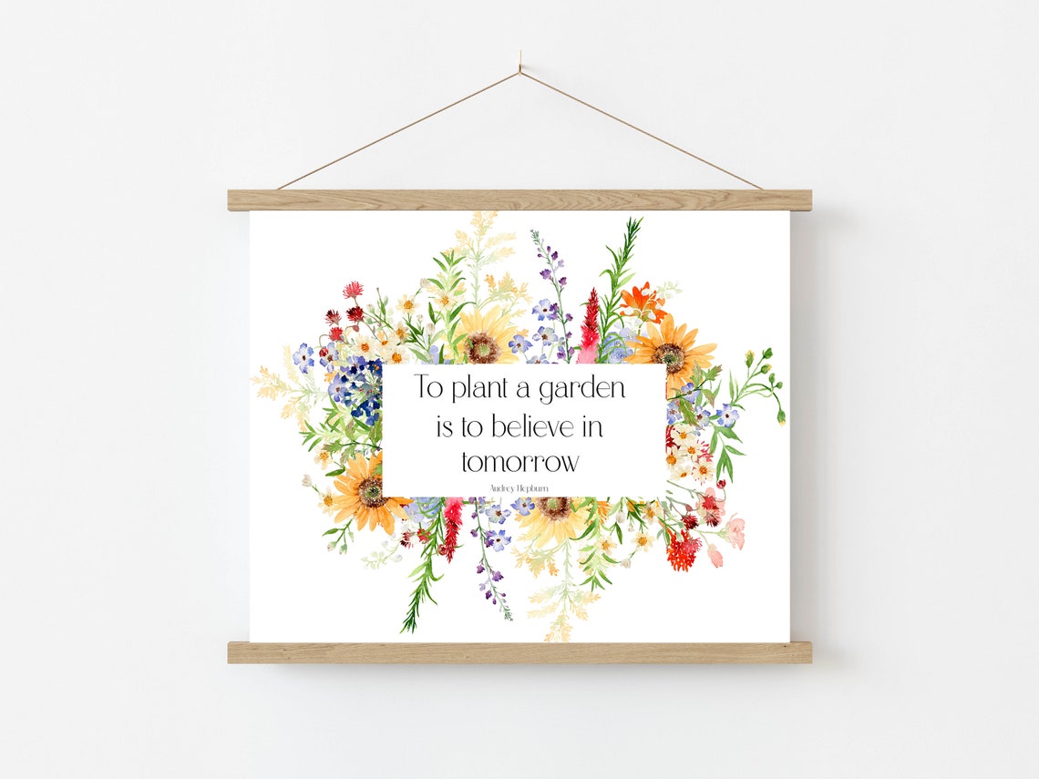 To Plant A Garden Is To Believe In Tomorrow Sign Summer Gardening Quote Wildflower Garden Print 5x7 8x10 11x14 16x20 Diy Decor