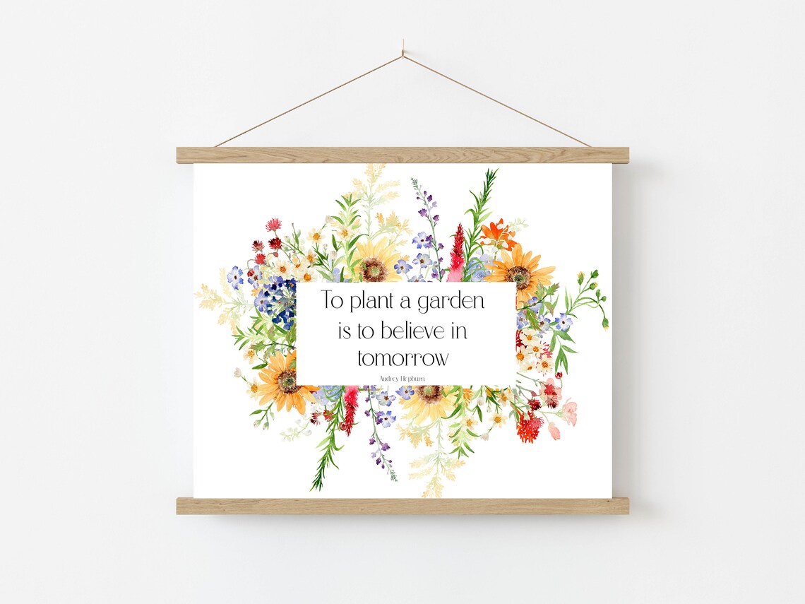 To Plant a Garden Is to Believe in Tomorrow Wildflower Quote Poster