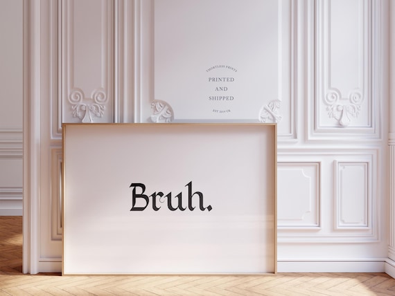 Bruh Typography Funny Decor Poster Print