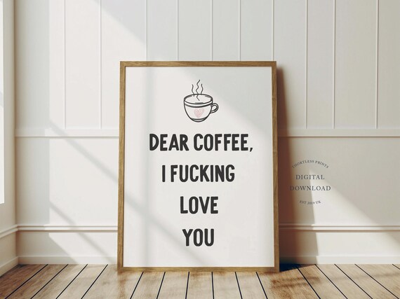 Dear Coffee I Fucking Love You Print Funny Decor White Art Instant
