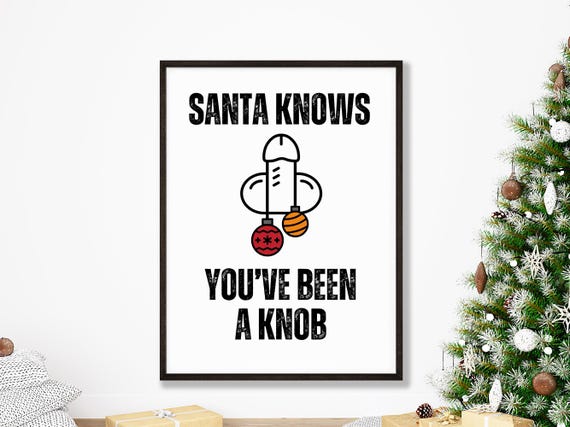 Adult Christmas Printables Santa Knows Youve Been A Knob Funny Decor Penis With Balls Naughty Home