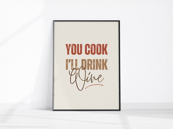 You Cook I Will Drink Wine Funny Kitchen Typography Wall Art
