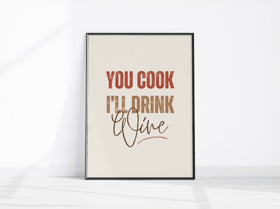 You Cook Ill Drink Wine Kitchen Art Funny Home Dcor Gift For Her Him Wall Fun Print