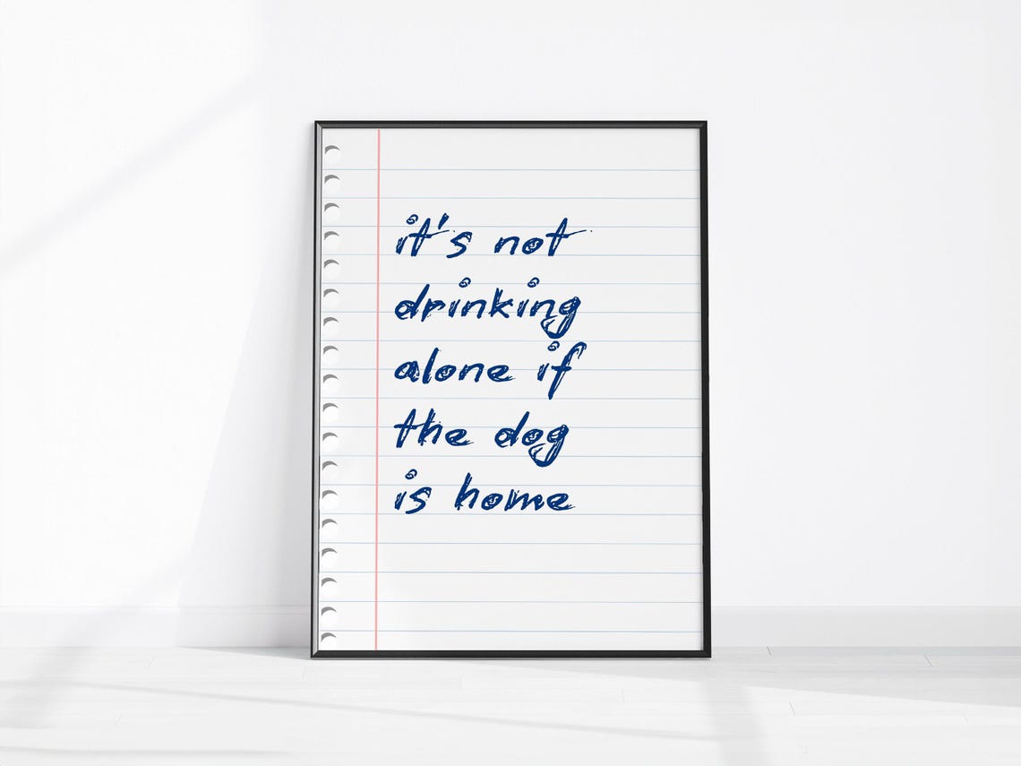 It Is Not Drinking Alone If The Dog Is Home Funny Quote Kitchen Poster
