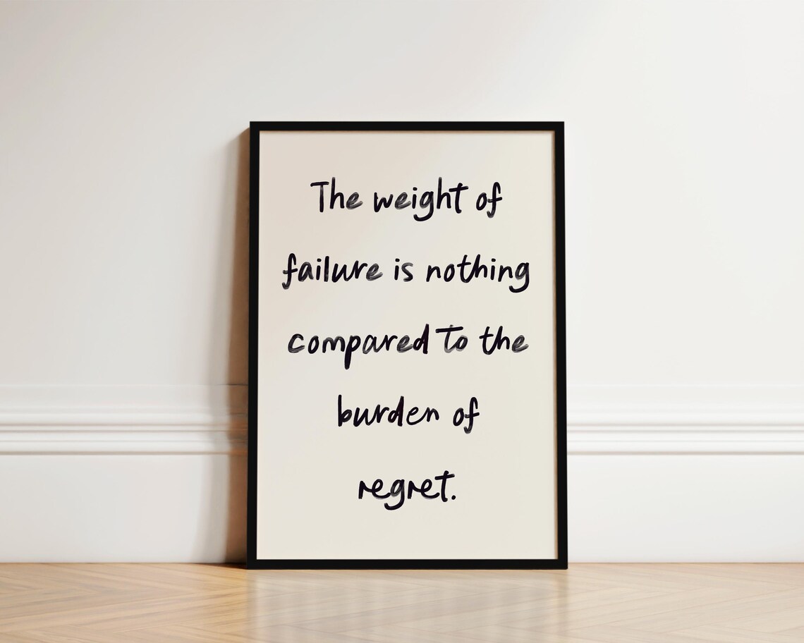 The Weight Of Failure Is Nothing Compared To Regret Handwritten Poster