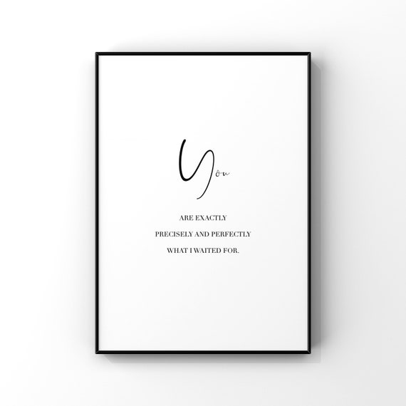 You Are Exactly Precisely What I Waited For Love Quote Art Print