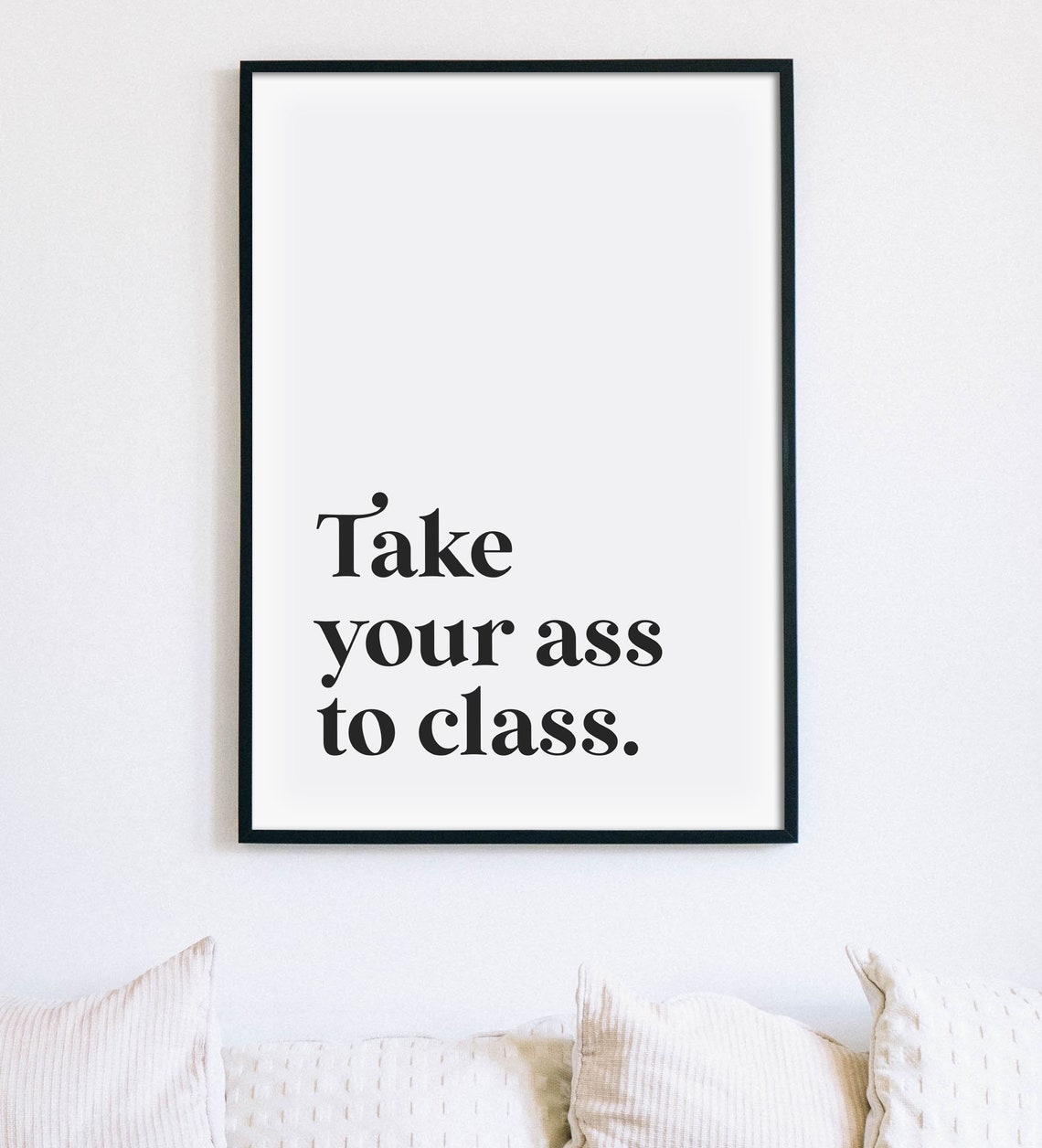 Take Your Ass To Class Funny College Dorm Room Swear Quote Poster - Image 2
