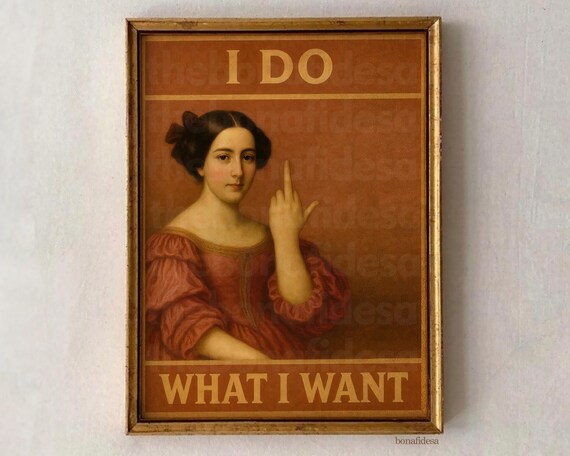 I Do What I Want Altered Portrait Funny Feminist Vintage Woman Art Print