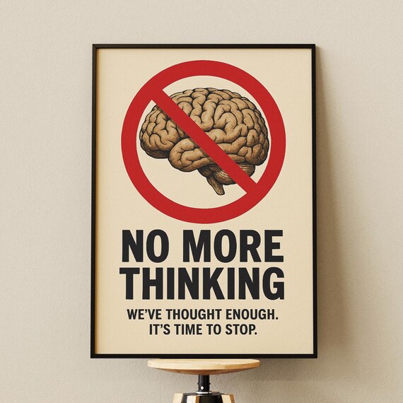 No More Thinking Funny Motivational Quote Print