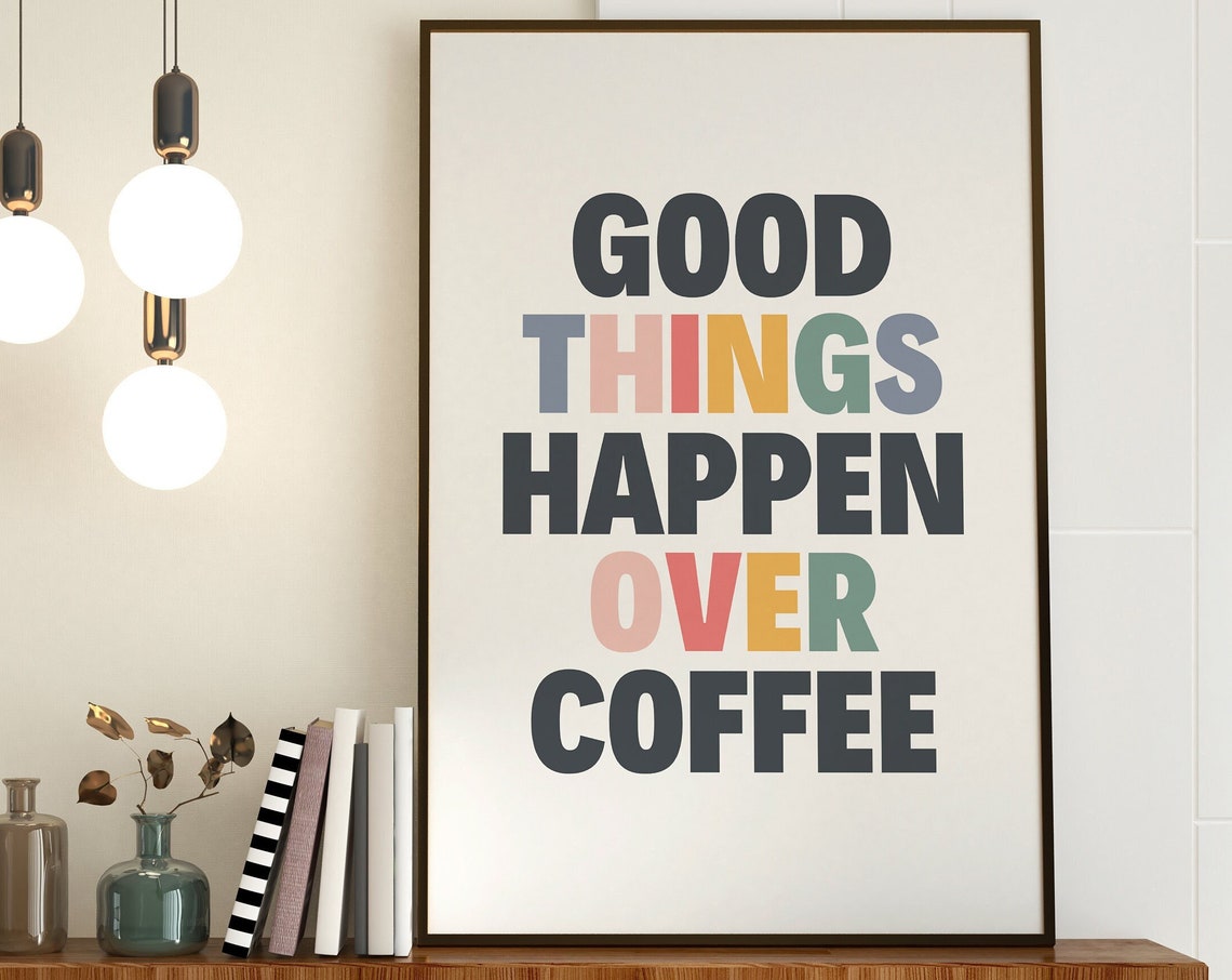 Good Things Happen Over Coffee Colorful Typography Kitchen Poster