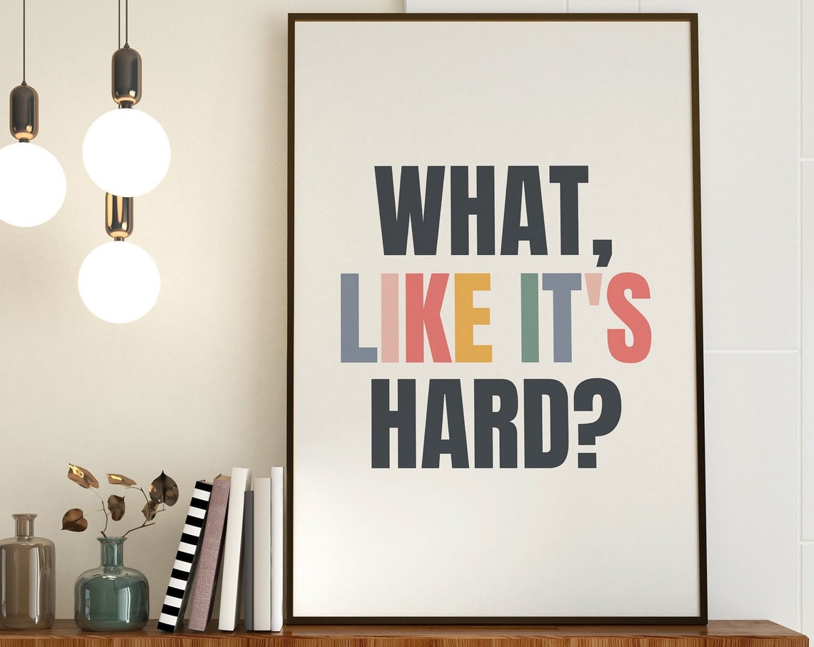 What Like Its Hard Colorful Typography Quote Poster Decor Art