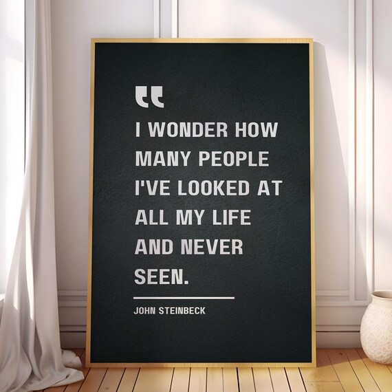 I Wonder How Many People Ive Looked At And Never Seen John Steinbeck Quote Poster Canvas Print Inspirational Life Wall Art Decor
