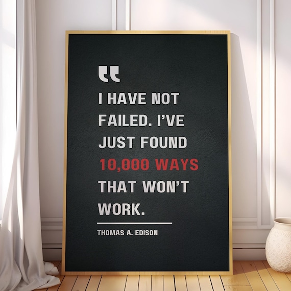 Thomas A Edison I Have Not Failed Ten Thousand Ways Quote Poster