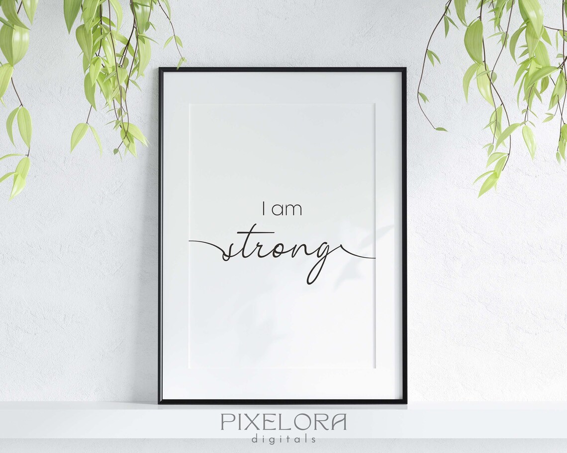 I Am Strong Positive Affirmation Motivational Wall Art Selflove Uplifting Quote Encouraging Decor