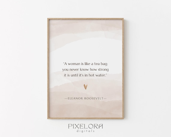 Eleanor Roosevelt Tea Bag Strength Quote Inspiring Empowerment Poster