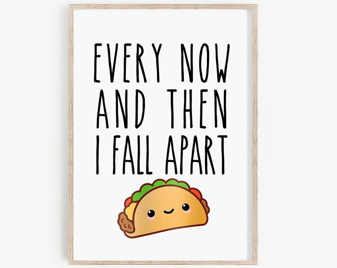 Every Now and Then I Fall Apart Taco Pun Kitchen Quote Poster