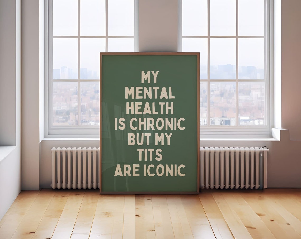 My Mental Health Is Chronic But My Tits Are Iconic Funny Poster - Image 4