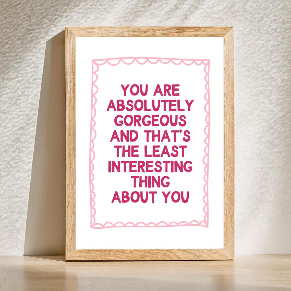 You Are Absolutely Gorgeous Pink Scallop Border Quote Poster