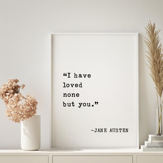 Jane Austen I Have Loved None But You Sweet Romantic Quote Poster