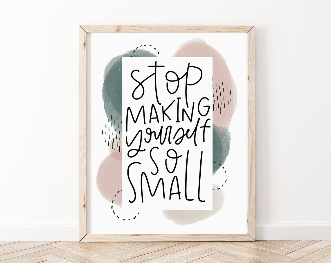 Motivational Wall Art Stop Making Yourself So Small Positive Affirmations Poster Mental Health Quotes