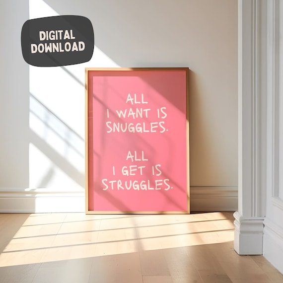 All I Want Is Snuggles All I Get Is Struggles Funny Pink Quote Poster