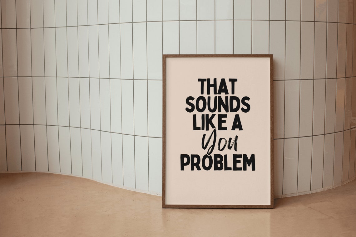 That Sounds Like A You Problem Bold Funny Sarcastic Quote Poster - Image 3