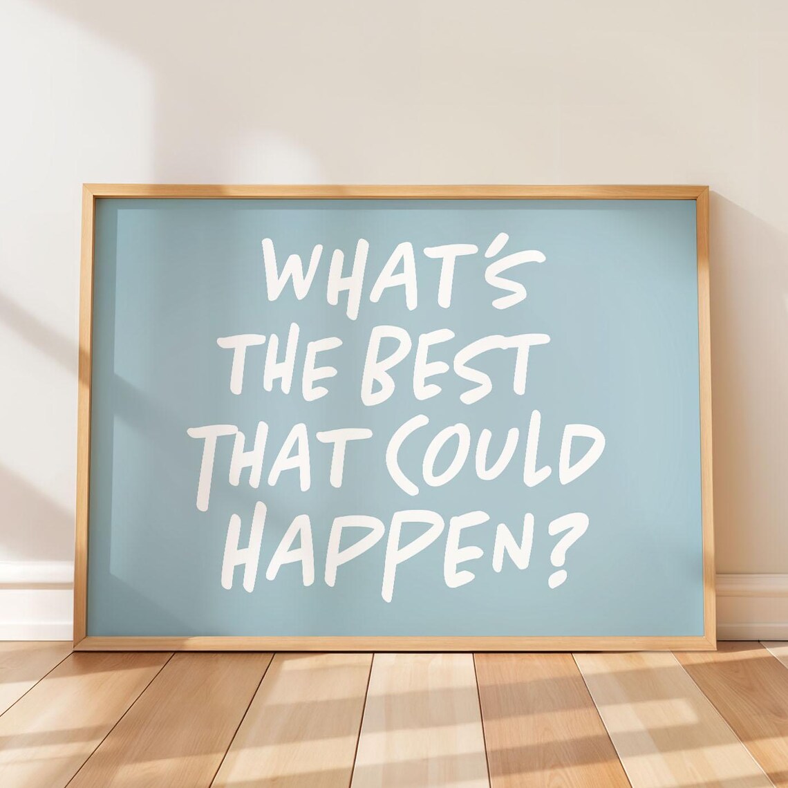What’s The Best That Could Happen Art Print