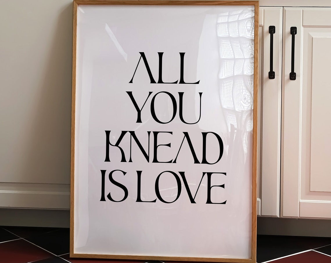 All You Knead Is Love Baking Pun Witty Funny Kitchen Quote Poster - Image 2