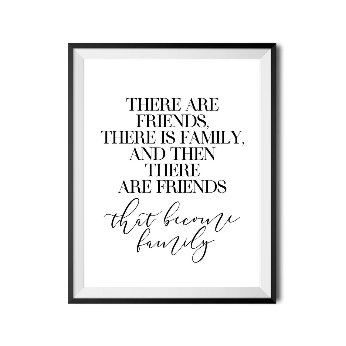 There Are Friends There Is Family And Then There Are Friends That Become Family Print Family Quote Best Friend Gift Instant - Image 4