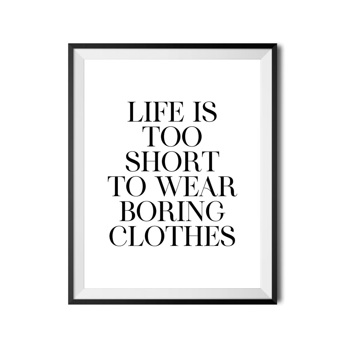 Life Is Too Short To Wear Boring Clothes Fashion Quote Poster - Image 4