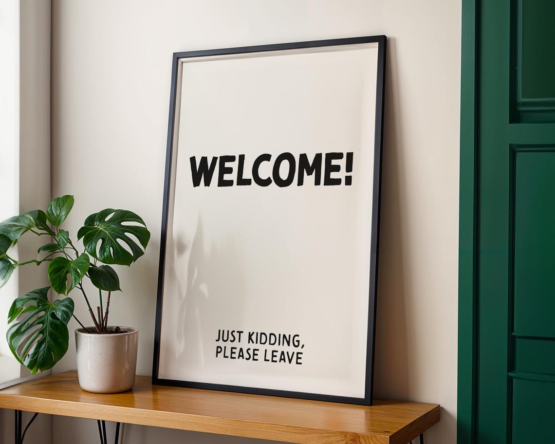 Welcome Just Kidding Please Leave Funny Minimalist Quote Poster