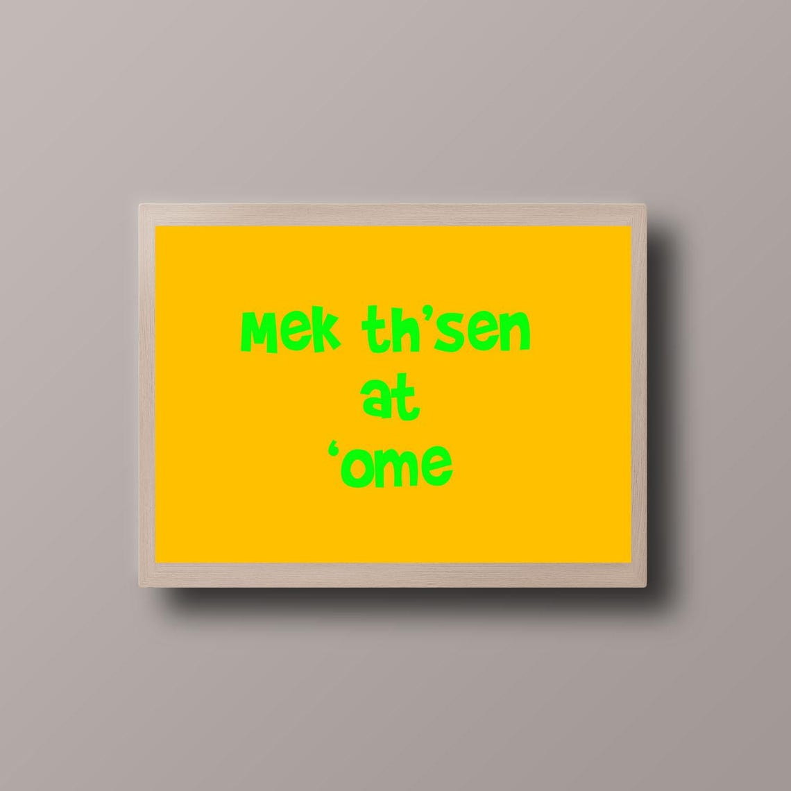 Yorkshire Dialect Mek Th Sen At Ome Bold Yellow Typography Poster