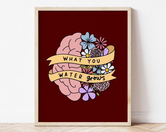 What You Water Grows Floral Mental Health Art Print