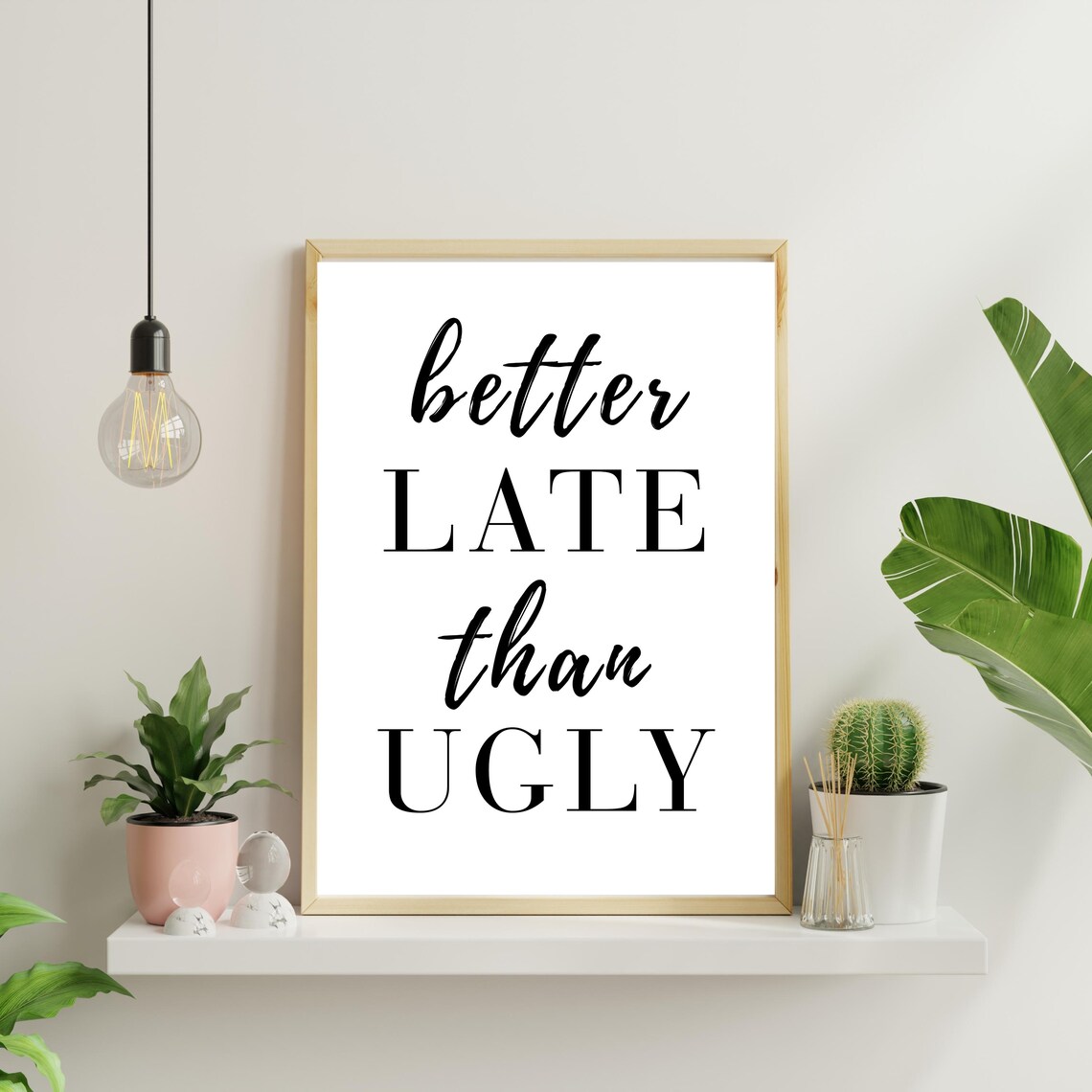 Better Late Than Ugly Wall Art Girl Room Decor Bedroom Gift For Her Funny Idea