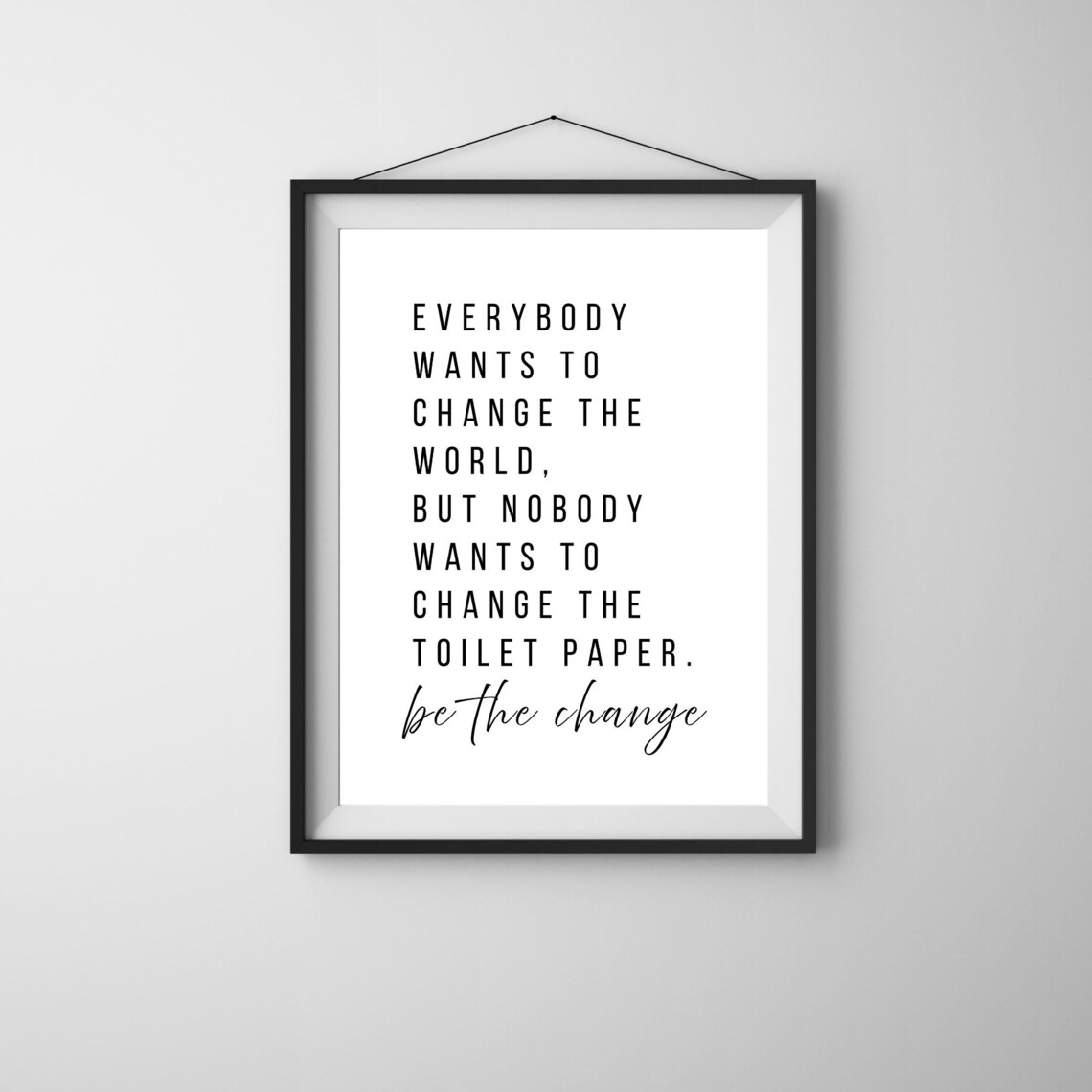 Funny Bathroom Quote Be The Change Toilet Paper Black And White Poster