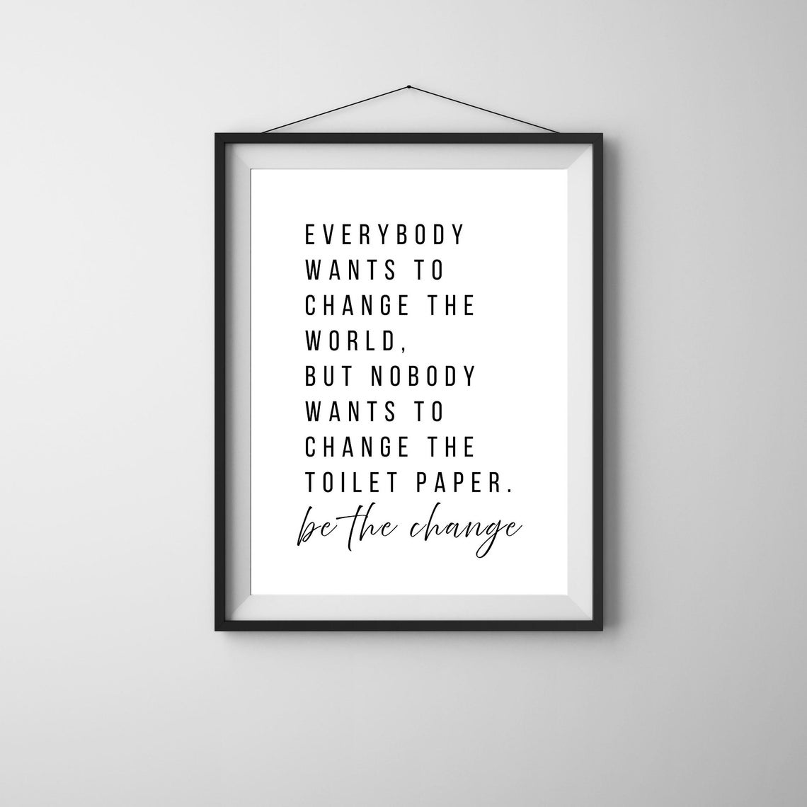 Funny Bathroom Quote Print Be The Change Toilet Poster