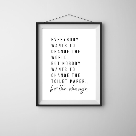 Funny Bathroom Quote Be The Change Toilet Paper Black And White Poster