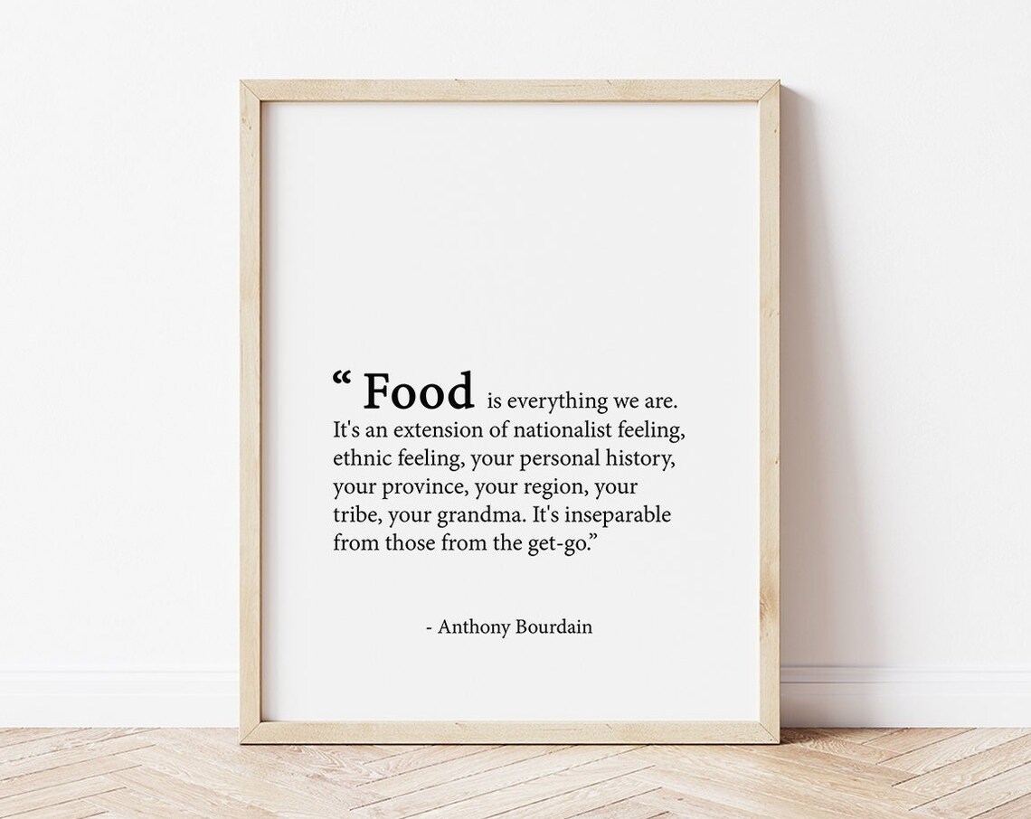 Anthony Bourdain Food Is Everything We Are Quote Print Kitchen Foodie Decor