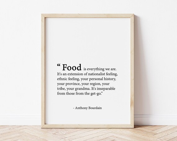 Anthony Bourdain Food Is Everything We Are Quote Print Kitchen Foodie Decor