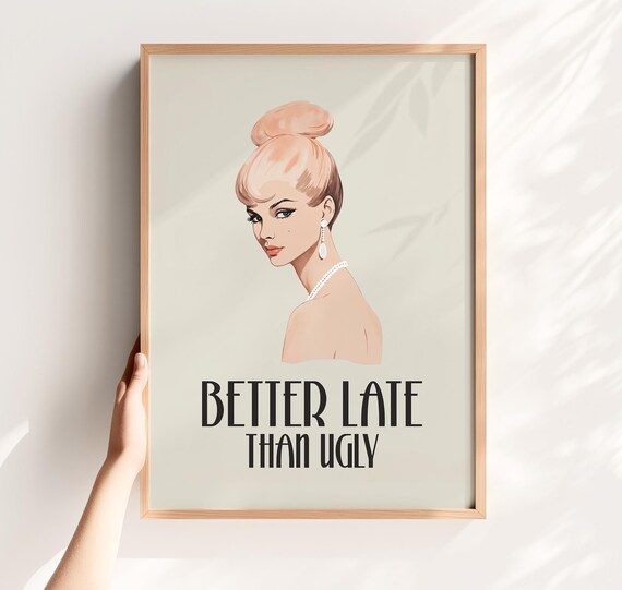Better Late Than Ugly Quote Fashion Illustration Style Art Poster