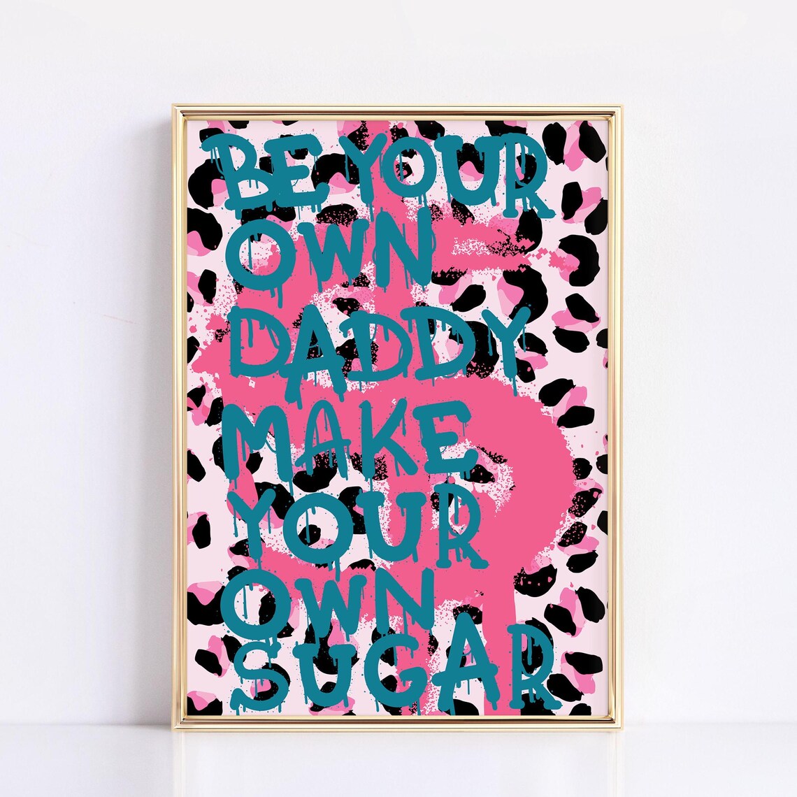 Be Your Own Daddy Make Your Own Sugar Teal Graffiti Pink Leopard Wall Art