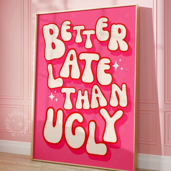 Better Late Than Ugly Bedroom Bathroom Poster