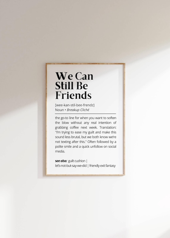 We Can Still Be Friends Definition Wall Art Funny Relationship Poster Sarcastic Wall Decor Modern Breakup Humor Friend Zone Art