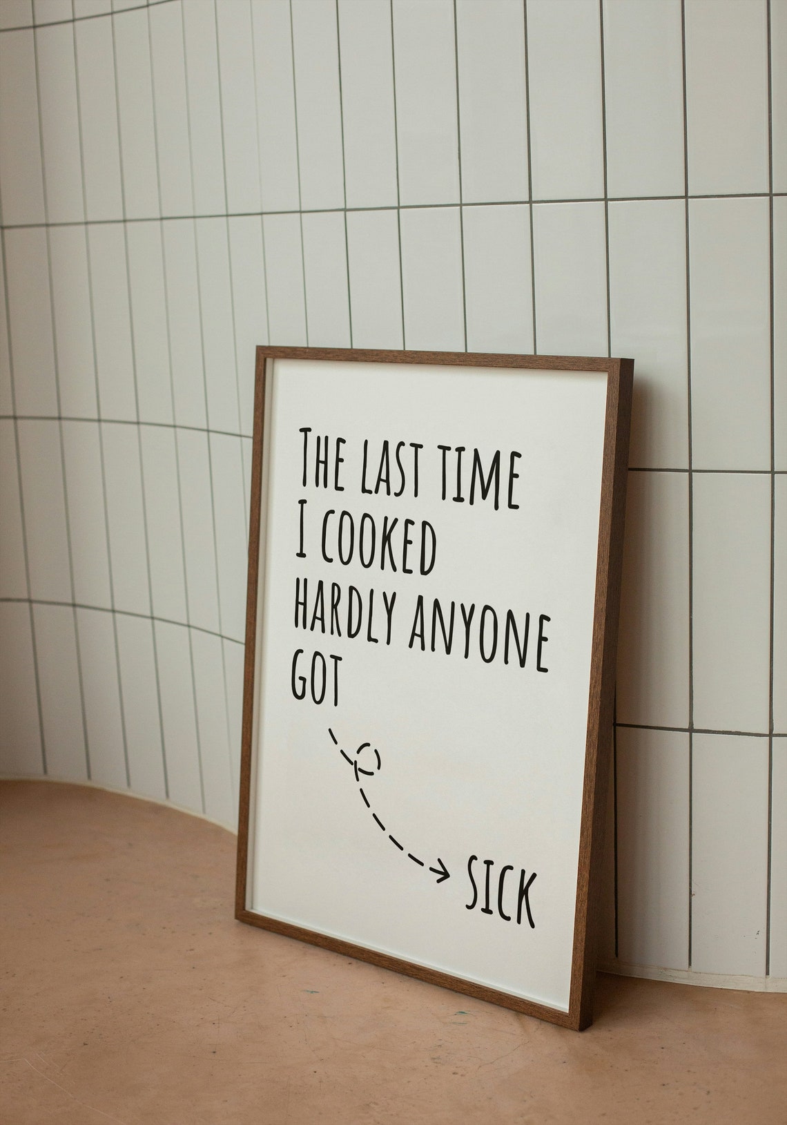 The Last Time I Cooked Hardly Anyone Got Sick Funny Kitchen Poster