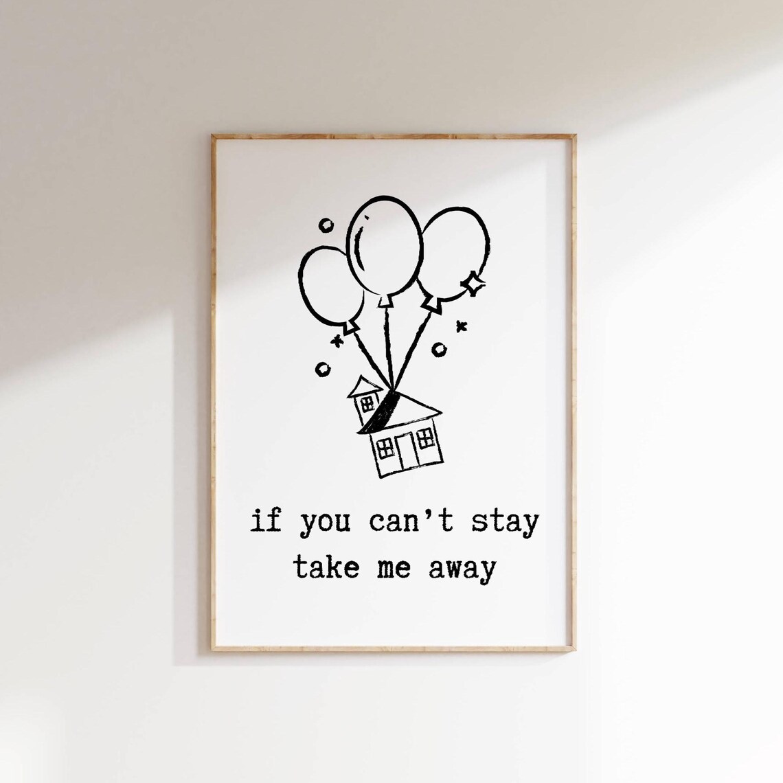 If You Cant Stay Take Me Away Balloon House Line Art Minimalist Poster