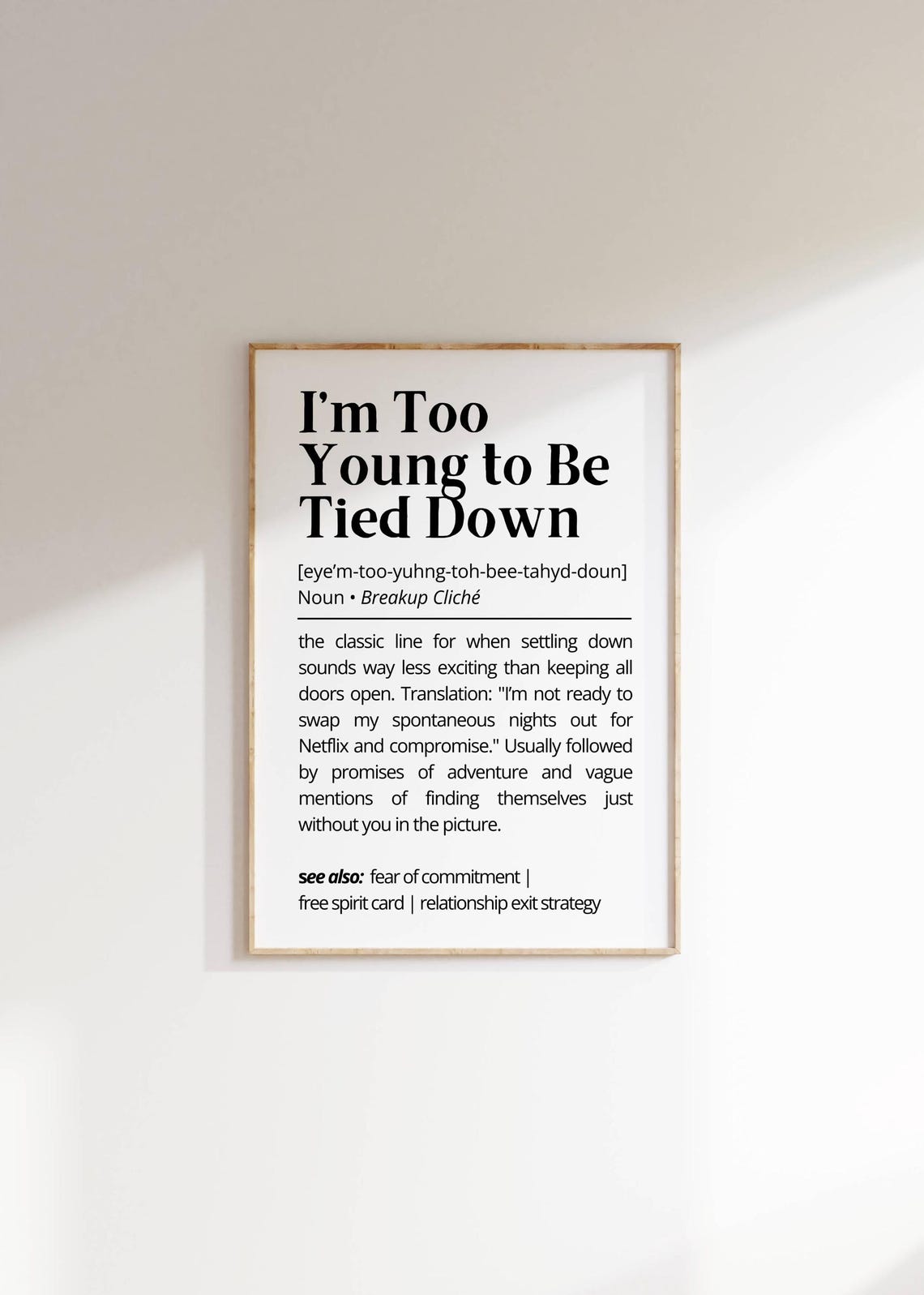 Im Too Young to Be Tied Down Funny Breakup Cliche Quote Poster