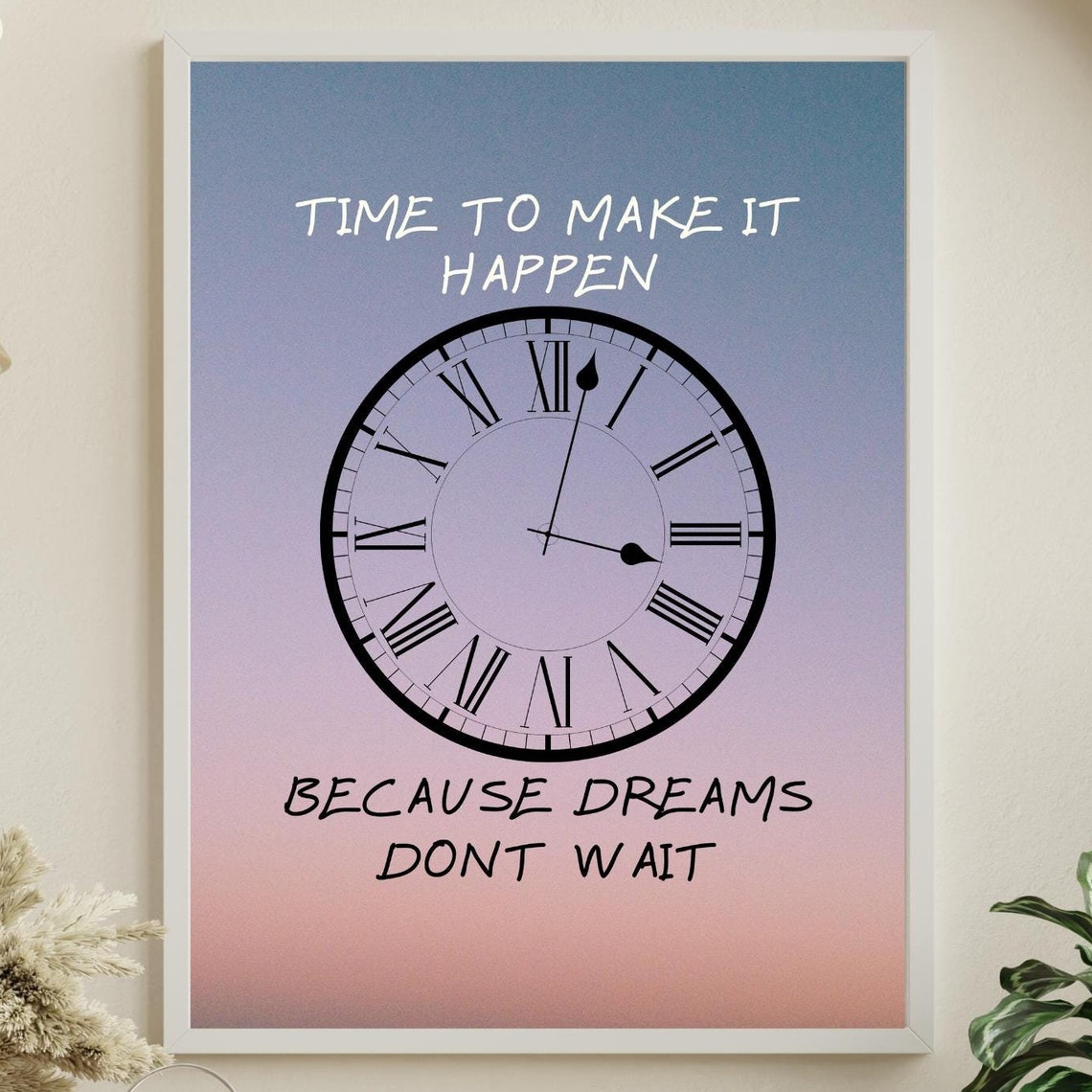 Time To Make It Happen Clock Gradient Dreams Dont Wait Quote Poster