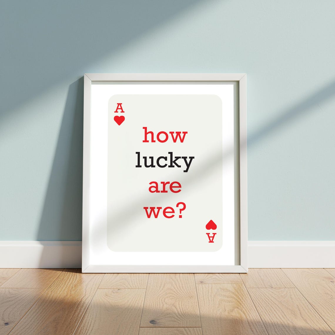 How Lucky Are We Quote Ace Of Hearts Playing Card Print