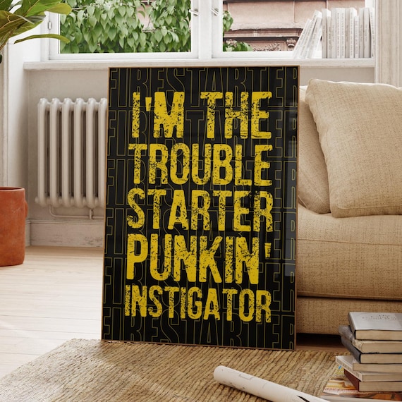 Im The Trouble Starter Punkin Instigator Grunge Lyric Poster