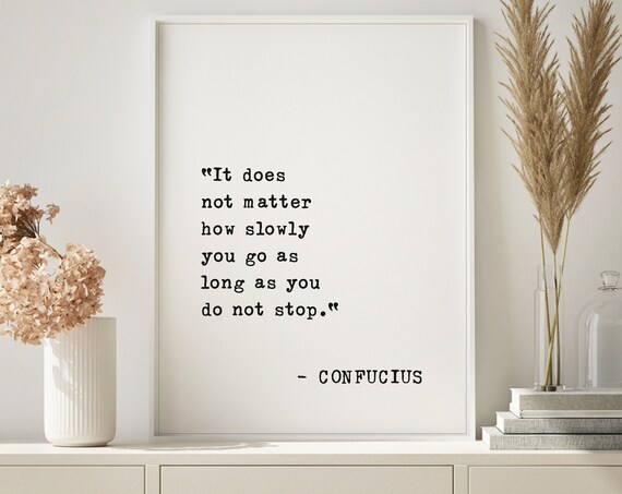 Confucius It Does Not Matter How Slowly You Go Perseverance Poster